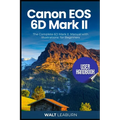 Canon EOS 6D Mark II User Handbook: The Complete 6D Mark II Manual with Illustrations for Beginners - Paperback