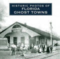 Historic Photos of Florida Ghost Towns - Hardcover