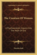 The Creation of Woman: A Psychoanalytic Inquiry Into the Myth of Eve - Paperback