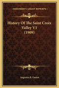 History Of The Saint Croix Valley V1 (1909) - Hardcover