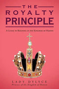 The Royalty Principle: A Guide to Reigning in the Kingdom of Heaven - Paperback