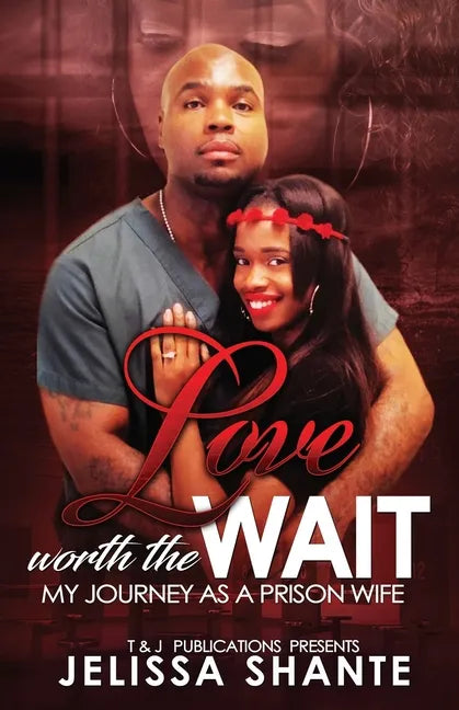 Love Worth The Wait: My Journey As A Prison Wife - Paperback
