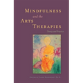 Mindfulness and the Arts Therapies: Theory and Practice - Paperback