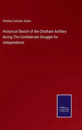 Historical Sketch of the Chatham Artillery during The Confederate Struggle for Independence - Hardcover