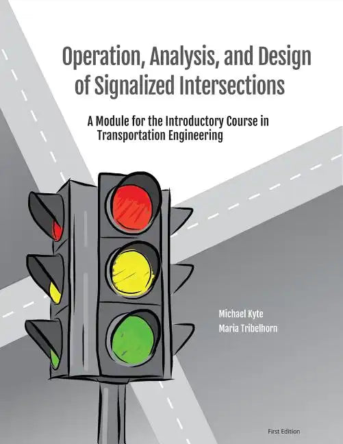 Operation, Analysis, and Design of Signalized Intersections: A Module for the Introductory Course in Transportation Engineering - Paperback