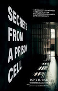 Secrets from a Prison Cell: A Convict's Eyewitness Accounts of the Dehumanizing Drama of Life Behind Bars - Paperback