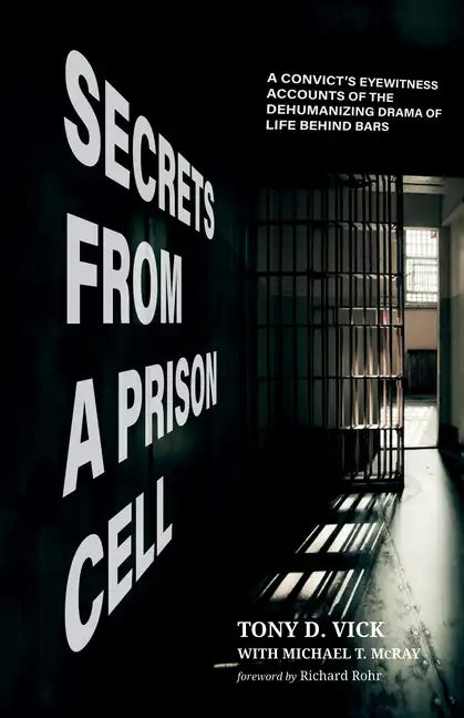 Secrets from a Prison Cell: A Convict's Eyewitness Accounts of the Dehumanizing Drama of Life Behind Bars - Paperback
