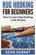 Rug hooking for beginners: how to learn rug hooking in 60 minutes and pickup an new hobby - Paperback
