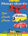 Things that Go: Cars, Trucks, Planes: Coloring Book for Children Ages 2-8 - Paperback