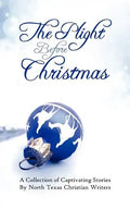 The Plight Before Christmas: A Collection of Captivating Stories by North Texas Christian Writers - Paperback