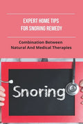 Expert Home Tips For Snoring Remedy: Combination Between Natural And Medical Therapies: Is Snoring Normal - Paperback