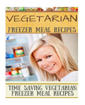 Vegetarian Freezer Meal Recipes: Time Saving Vegetarian Freezer Meal Recipes - Paperback