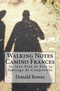 Walking Notes Camino Frances: Day to day from St. Jean Pied de Port to Santiago de Compostela - Paperback