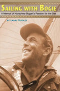 Sailing With Bogie: A Memoir of Humphrey Bogart's Passion for the Sea - Paperback