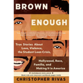 Brown Enough: True Stories about Love, Violence, the Student Loan Crisis, Hollywood, Race, Familia, and Making It in America - Paperback