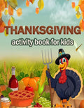 Thanksgiving activity Book for Kids: 100 ACTIVITY PAGES THANKSGIVING CHRISTMAS - COLORING, RIDDLES, MAZES, SEARCH WORD, A Fun Learning Activity for Bo - Paperback
