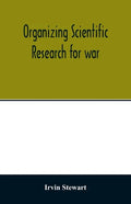 Organizing scientific research for war; the administrative history of the Office of Scientific Research and Development - Paperback