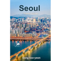Exploring Seoul: A Comprehensive Guide to South Korea's Vibrant Capital - Paperback