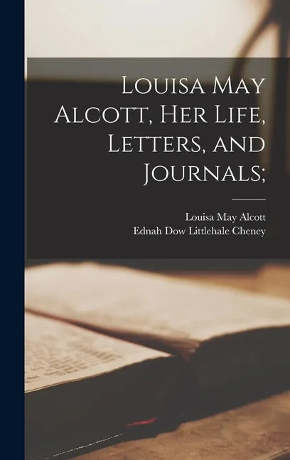 Louisa May Alcott, Her Life, Letters, and Journals; - Hardcover