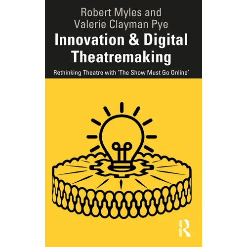 Innovation & Digital Theatremaking: Rethinking Theatre with "The Show Must Go Online" - Paperback