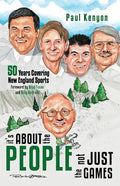 It's about the People, Not Just the Games: 50 Years Covering New England Sports - Paperback