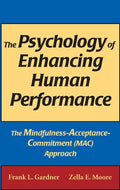 The Psychology of Enhancing Human Performance: The Mindfulness-Acceptance-Commitment (Mac) Approach - Hardcover