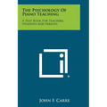 The Psychology of Piano Teaching: A Text Book for Teachers, Students and Parents - Paperback