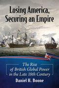 Losing America, Securing an Empire: The Rise of British Global Power in the Late 18th Century - Paperback