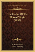 The Psalter Of The Blessed Virgin (1852) - Paperback