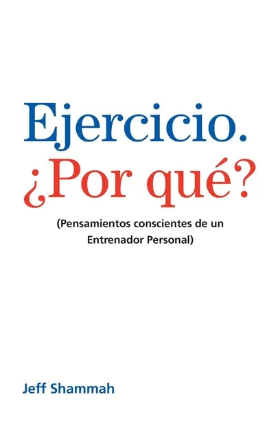 Ejercicio. ¿Por qué?: (Pensamientos conscientes de un Entrenador Personal) - Paperback