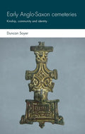 Early Anglo-Saxon Cemeteries: Kinship, Community and Identity - Hardcover