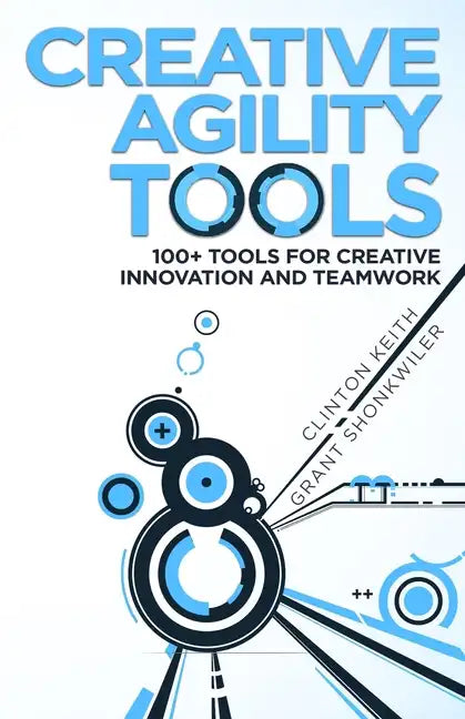 Creative Agility Tools: 100+ Tools for Creative Innovation and Teamwork - Paperback