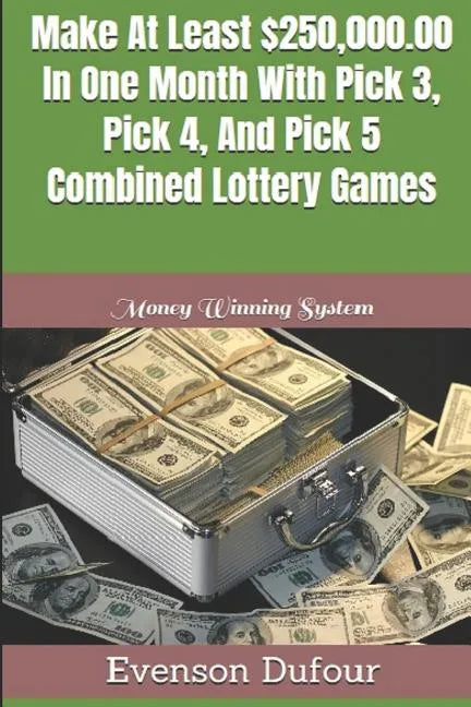 Make At Least $250,000.00 In One Month With Pick 3, Pick 4, And Pick 5 Combined Lottery Games: Money Winning System - Paperback