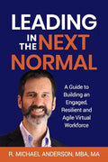 Leading in the Next Normal: A Guide to Building an Engaged, Resilient and Agile Virtual Workforce - Paperback