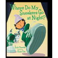 Where Do My Sneakers Go at Night? - Hardcover