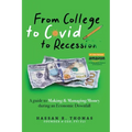 From College To Covid To Recession: A Guide To Making & Managing Money During An Economic Downfall - Paperback