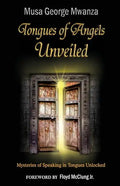 Tongues of Angels Unveiled: mysteries of speaking in tongues unlocked - Paperback