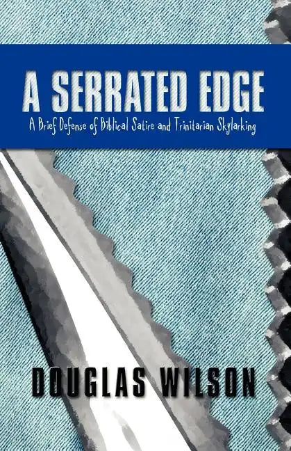 A Serrated Edge: A Brief Defense of Biblical Satire and Trinitarian Skylarking - Paperback