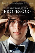 So you want to be a Professor?: How to Succeed in Academia - Paperback