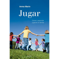 Jugar: Crecer Y Aprender Jugando En Familia / Play: Growing and Learning by Playing as a Family - Paperback