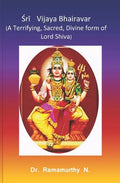 Śrī Vijaya Bhairavar: A Terrifying, Sacred, Divine form of Lord Shiva - Paperback