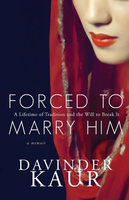 Forced to Marry Him: A Lifetime of Tradition and the Will to Break It - Paperback