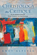 Christology as Critique: On the Relation Between Christ, Creation, and Epistemology - Paperback