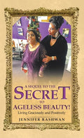 A Sequel to the Secret to Ageless Beauty!: Living Graciously and Positively - Hardcover