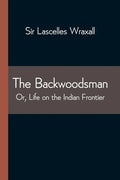 The Backwoodsman; Or, Life on the Indian Frontier - Paperback