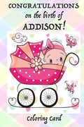 CONGRATULATIONS on the birth of ADDISON! (Coloring Card): (Personalized Card/Gift) Personal Inspirational Messages & Quotes, Adult Coloring - Paperback