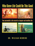 Who Knew Life Could Be This Good: Your Personality Is the Secret to a Happier and Healthier Life. - Paperback