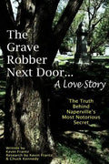 The Grave Robber Next Door... A Love Story: The true story behind Naperville's most notorious secret... - Paperback