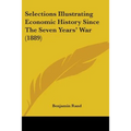 Selections Illustrating Economic History Since The Seven Years' War (1889) - Paperback
