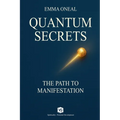 Quantum Secrets - The Path to Manifestation - By Emma Oneal - Paperback
